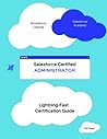 Lightning-Fast Salesforce Admin Certification Guide: Ace Your Salesforce Admin Certification with this Quick Study Guide