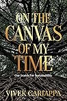 On the Canvas of My Time : Our Search for Sustainability On the Canvas of My Time : Our Search for Sustainability