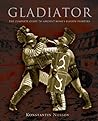 Gladiator: The Complete Guide to Ancient Rome's Bloody Fighters