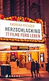 Herzschlagkino: 77 Filme fürs Leben (German Edition)