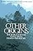 Other Origins: The Search f...