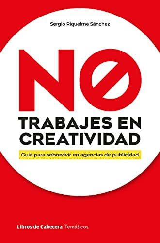 NO trabajes en creatividad: Guía para sobrevivir en agencias de publicidad (Paperback)