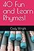 40 Fun and Learn Rhymes! by Cody Wright