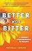 Better, Not Bitter: A journey from heartache to healing