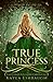 True Princess: A Princess and The Pea Retelling (The Cursed Kingdom Chronicles)