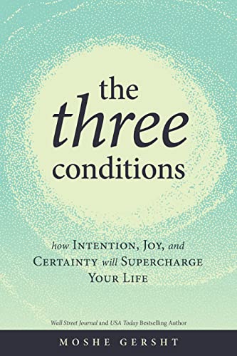 The Three Conditions: How Intention, Joy, and Certainty Will Supercharge Your Life (Kindle Edition)