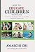 How to Educate Children With Ease by Amaechi Obi