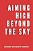 Aiming High Beyond The Sky: Positive, Motivating and Inspiring Thoughts