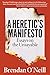 A Heretic's Manifesto: Essays on the Unsayable