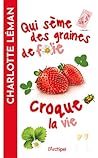 Qui sème des graines de folie croque la vie by Charlotte Léman