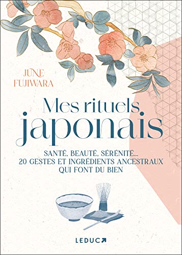 Mes rituels japonais: Santé, beauté, sérénité... 20 gestes et ingrédients ancestraux qui font du bien (Paperback)