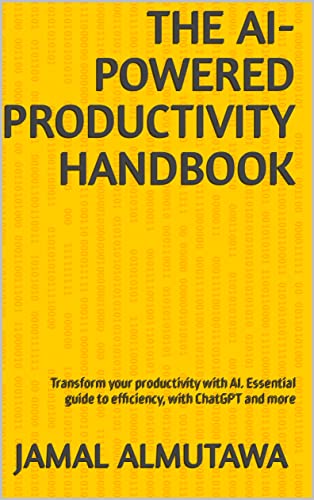 The AI-Powered Productivity Handbook: Transform your productivity with AI. Essential guide to efficiency, with ChatGPT and more (Kindle Edition)