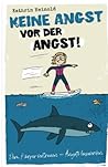 Keine Angst vor der Angst: Dem Körper vertrauen - Ängste loswerden (German Edition)