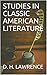 STUDIES IN CLASSIC AMERICAN LITERATURE by D.H. Lawrence STUDIES IN CLASSIC AMERICAN LITERATURE by D.H. Lawrence