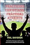 Practicing Christians, Practical Atheists: How Cultural Liturgies and Everyday Social Practices Shape the Christian Life