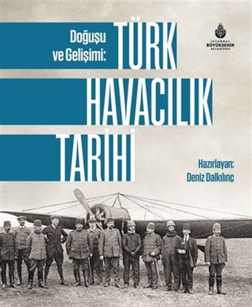 Doğuşu ve Gelişimi: Türk Havacılık Tarihi (Hardcover)