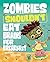 Zombies Shouldn't Eat Brain...
