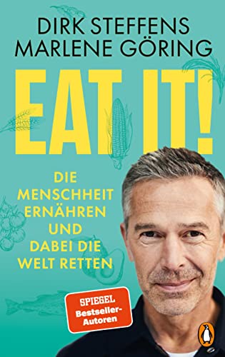 Eat it!: Die Menschheit ernähren und dabei die Welt retten (German Edition)
