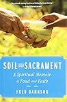 Soil and Sacrament: A Spiritual Memoir of Food and Faith by Fred Bahnson (2013-08-06) Soil and Sacrament: A Spiritual Memoir of Food and Faith by Fred Bahnson (2013-08-06)