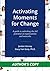 Activating Moments for Change: A guide to unlocking the full potential of organizations and networks