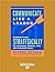 Communicate Like a Leader: Connecting Strategically to Coach, Inspire, and Get Things Done
