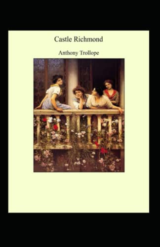 Castle Richmond: Anthony Trollope (Classics, Literature) [Annotated]