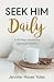 Seek Him Daily: A 40-Day Jo...