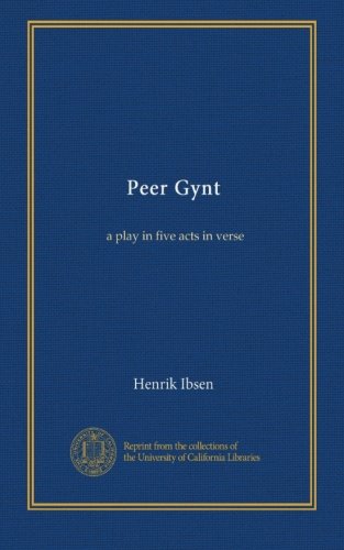 Peer Gynt: a play in five acts in verse