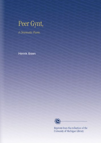 Peer Gynt,: A Dramatic Poem,