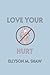 Love Your Hurt