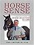 Horse Sense: A Complete Gui...
