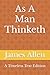 As A Man Thinketh: A Timeless Text Edition