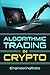Algorithmic Trading in Crypto by Engineering Robo