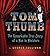 Tom Thumb: The Remarkable True Story of a Man in Miniature