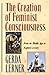 The Creation of Feminist Consciousness: From the Middle Ages to Eighteen-seventy (Women & History)
