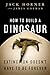 How to Build a Dinosaur: Extinction Doesn't Have to Be Forever
