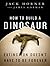 How to Build a Dinosaur: Extinction Doesn't Have to Be Forever