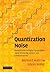 Quantization Noise: Roundoff Error in Digital Computation, Signal Processing, Control, and Communications