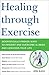 Healing through Exercise: Scientifically-Proven Ways to Prevent and Overcome Illness and Lengthen Your Life