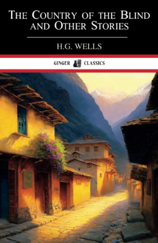 The Country of the Blind and Other Stories: Fantasy and Science Fiction Short Stories