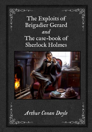 The Exploits of Brigadier Gerard and The case-book of Sherlock Holmes