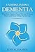 Understanding Dementia: Wha...