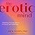 The Erotic Mind: Unlocking the Inner Sources of Passion and Fulfillment