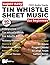 Super Easy Tin Whistle Sheet Music for Beginners: A Beginner Tin Whistle Book for Adults and Kids—50 Songs with Big Letter Notes and Tin Whistle TABs! (Large Print Letter Notes Sheet Music)
