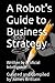 A Robot's Guide to Business...