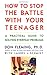 How to Stop the Battle with Your Teenager