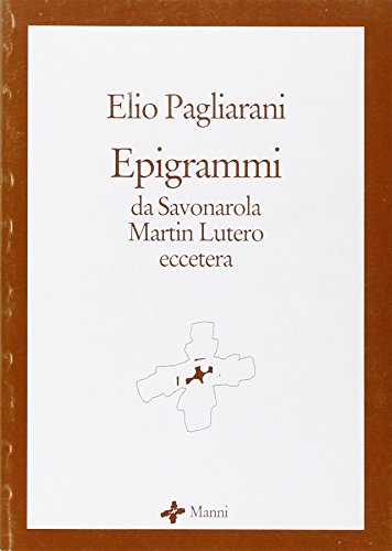 Epigrammi: Da Savonarola, Martin Lutero, eccetera (La scrittura e la storia. Scrittori contemporanei)