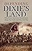 Defending Dixie’s Land: What Every American Should Know About The South And The Civil War