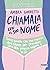 Chiamala con il suo nome: Tutto quello che una ragazza deve sapere per prendersi cura della propria vagina e di sé (Italian Edition)