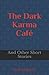The Dark Karma Café and Oth...